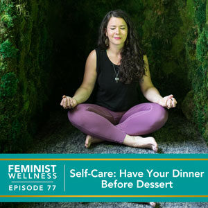 Self-Care: Have Your Dinner Before Dessert