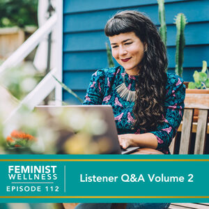 Feminist Wellness with Victoria Albina | Listener Q&A Volume 2