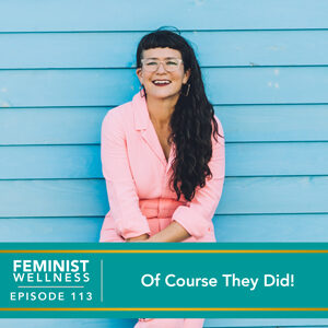 Feminist Wellness with Victoria Albina | Of Course They Did!