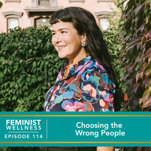 Feminist Wellness with Victoria Albina | Choosing the Wrong People