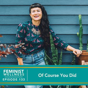 Feminist Wellness with Victoria Albina | Of Course You Did