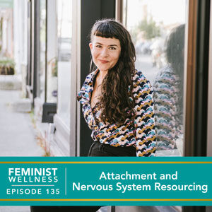 Feminist Wellness with Victoria Albina | Attachment and Nervous System Resourcing