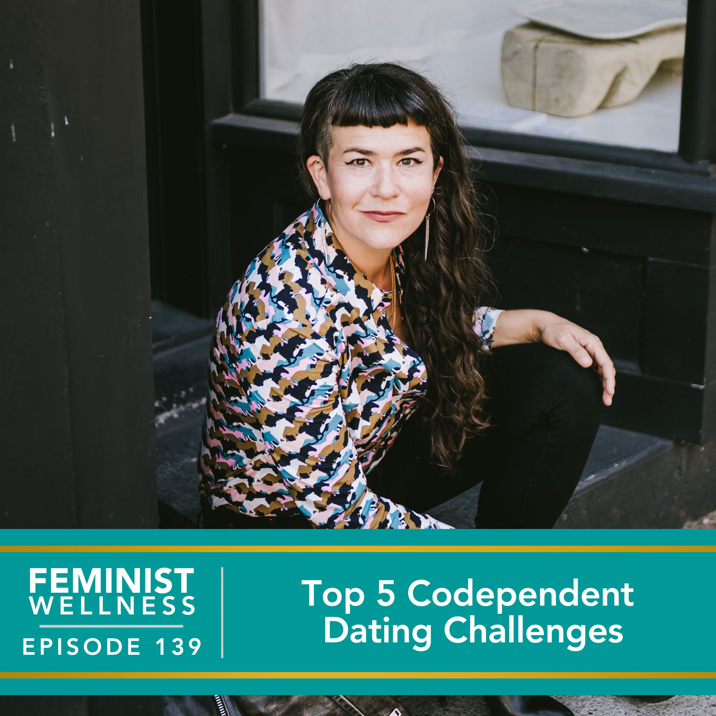 Feminist Wellness with Victoria Albina | Top 5 Codependent Dating Challenges