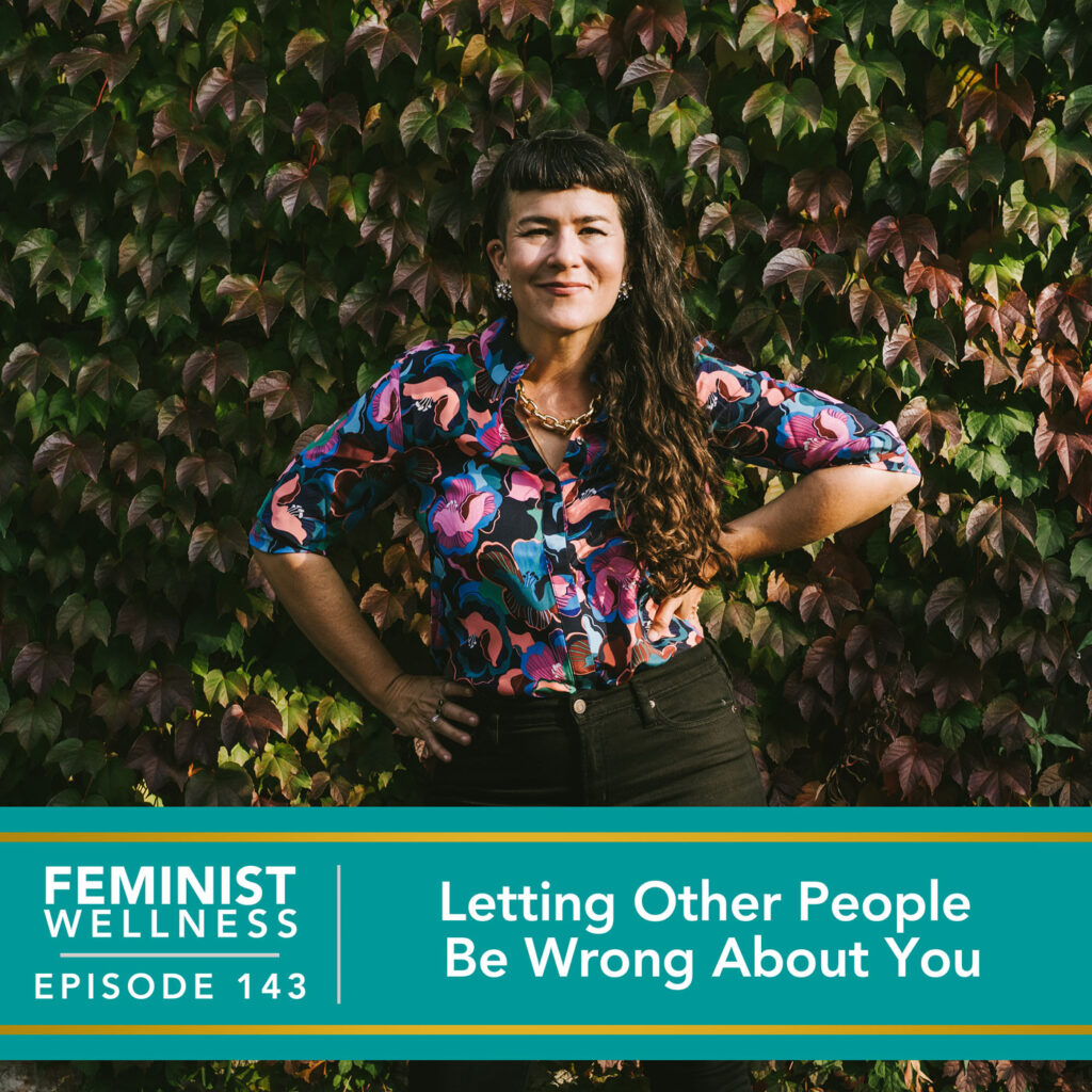 Feminist Wellness with Victoria Albina | Letting Other People Be Wrong About You