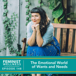 Feminist Wellness with Victoria Albina | The Emotional World of Wants and Needs