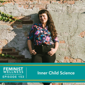 Feminist Wellness with Victoria Albina | Inner Child Science