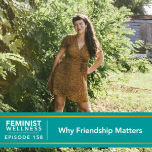 Feminist Wellness with Victoria Albina | Why Friendship Matters