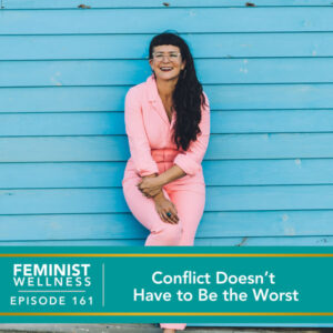 Feminist Wellness with Victoria Albina | Conflict Doesn’t Have to Be the Worst