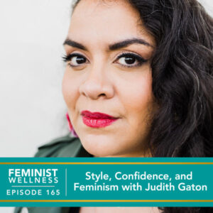Feminist Wellness with Victoria Albina | Style, Confidence, and Feminism with Judith Gaton