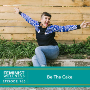 Feminist Wellness with Victoria Albina | Be The Cake