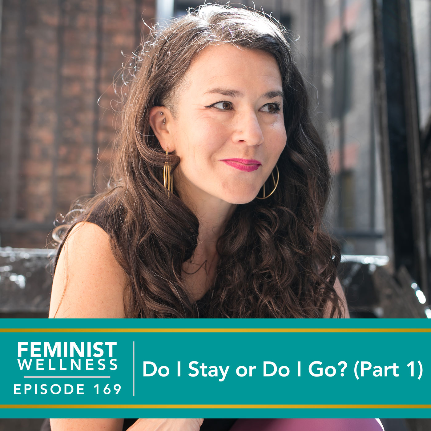 Feminist Wellness | Do I Stay or Do I Go (Part 1)?