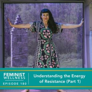 Feminist Wellness | Understanding the Energy of Resistance (Part 1)