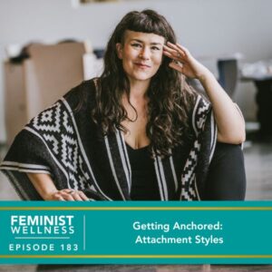 Feminist Wellness | Getting Anchored: Attachment Styles