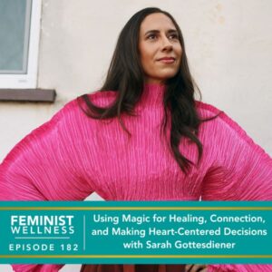 Feminist Wellness | Using Magic for Healing with Sarah Gottesdiener
