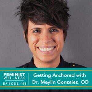 Feminist Wellness with Victoria Albina | Getting Anchored with Dr. Maylin Gonzalez, OD