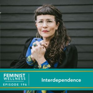 Feminist Wellness with Victoria Albina | Interdependence