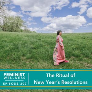 Feminist Wellness with Victoria Albina | The Ritual Of New Year’s Resolutions