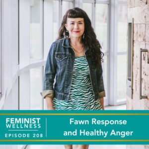 Feminist Wellness with Victoria Albina | Fawn Response and Healthy Anger