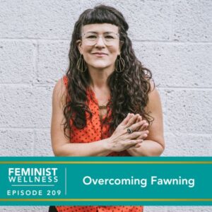 Feminist Wellness with Victoria Albina | Overcoming Fawning