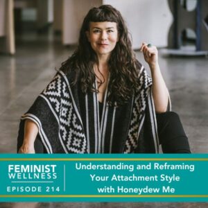 Feminist Wellness with Victoria Albina | Understanding and Reframing Your Attachment Style