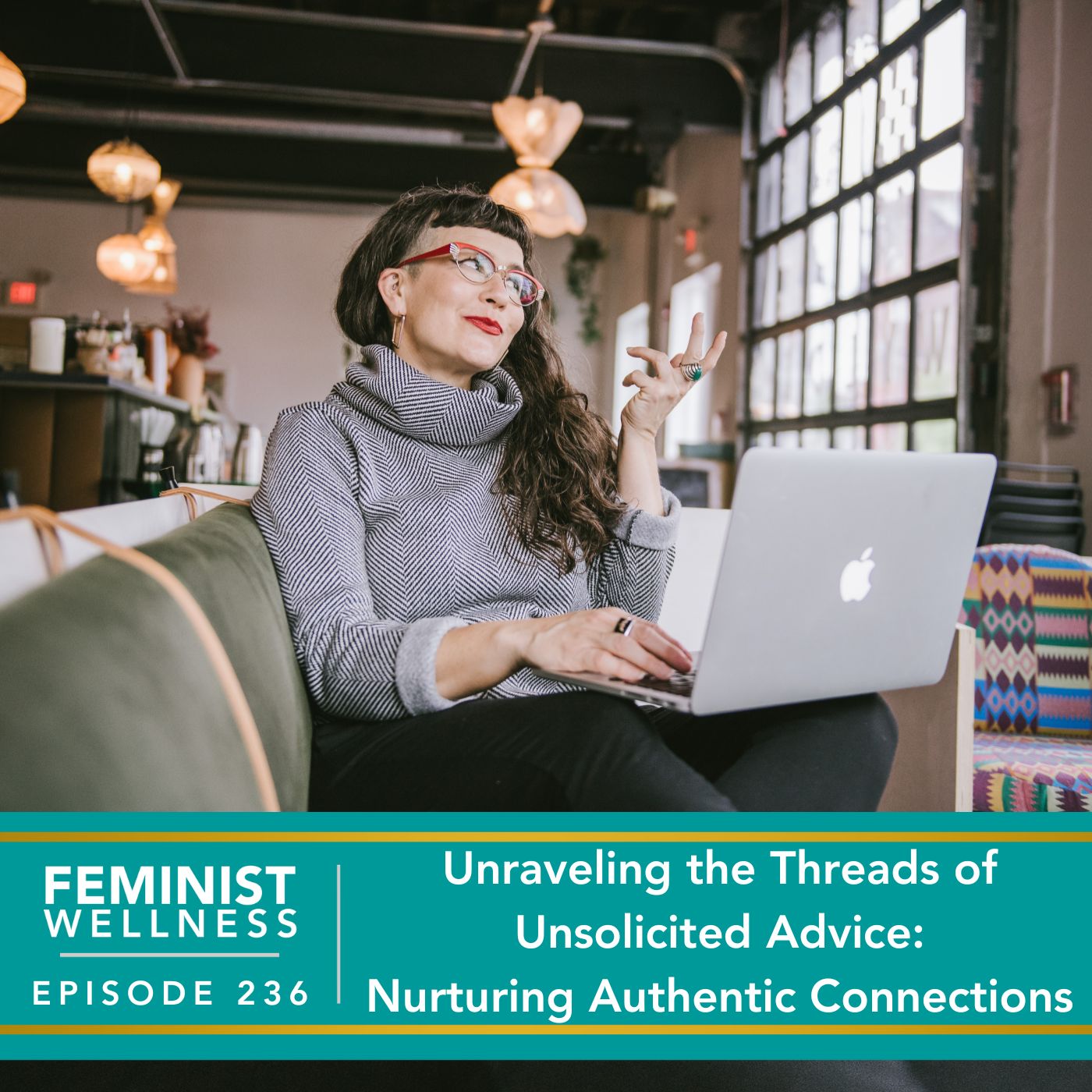Feminist Wellness with Victoria Albina | Unraveling the Threads of Unsolicited Advice: Nurturing Authentic Connections