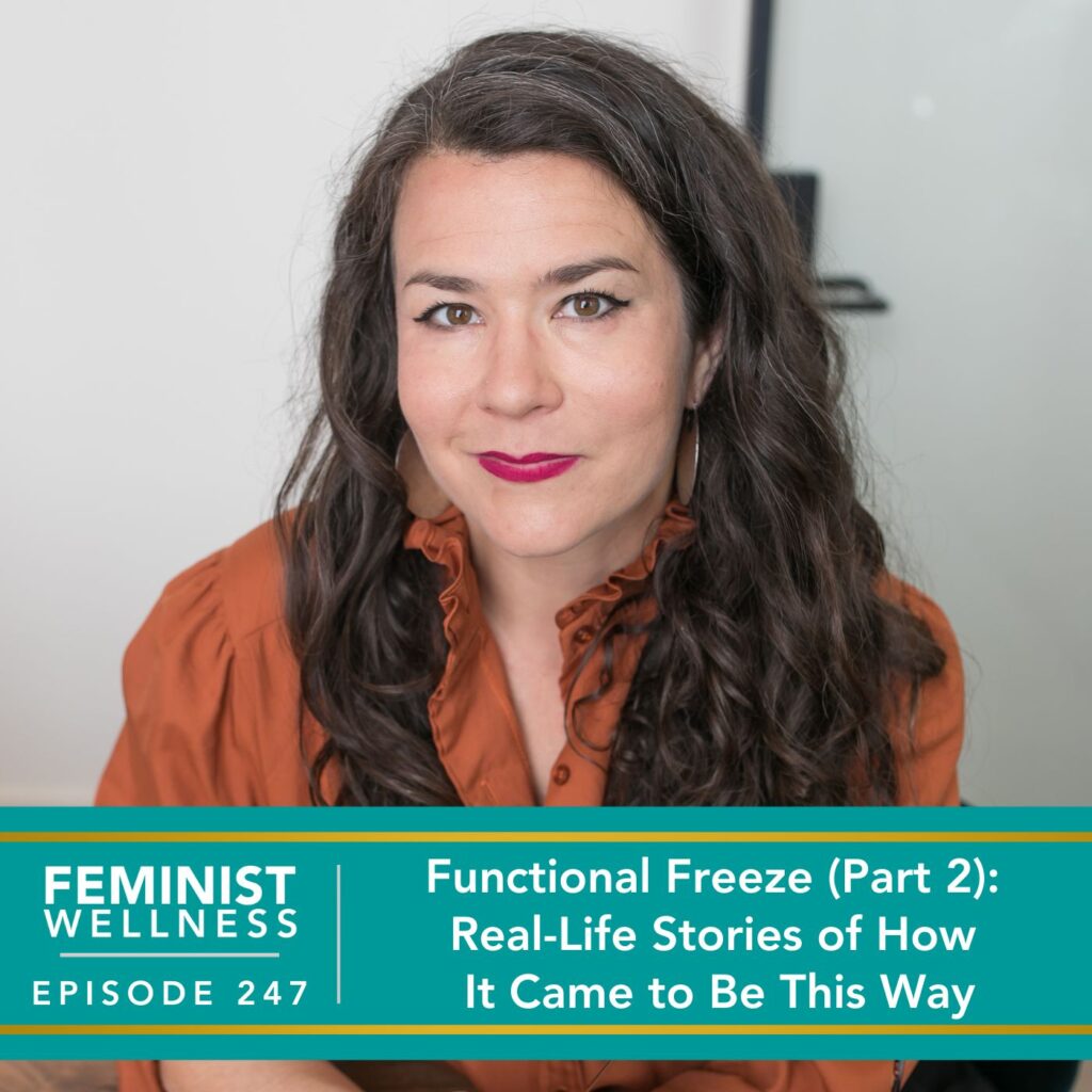 Feminist Wellness with Victoria Albina | Functional Freeze (Part 2): Real-Life Stories of How It Came to Be This Way