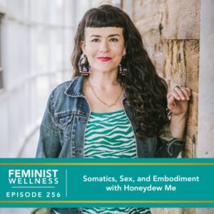 Feminist Wellness with Victoria Albina | Somatics, Sex, and Embodiment with Honeydew Me