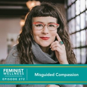 Feminist Wellness with Victoria Albina | Misguided Compassion