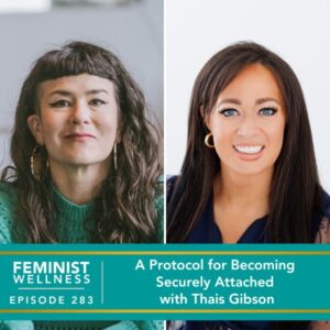 Feminist Wellness with Victoria Albina | A Protocol for Becoming Securely Attached with Thais Gibson