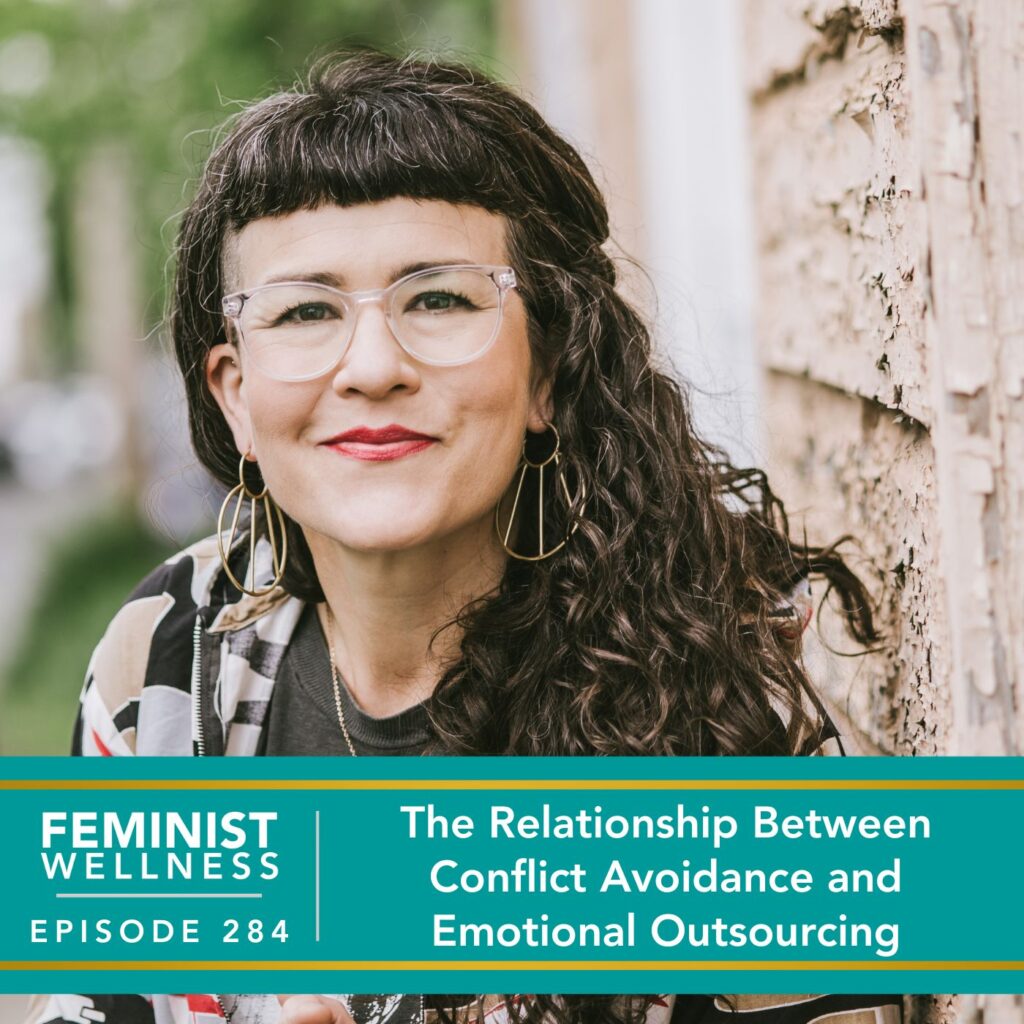 Feminist Wellness with Victoria Albina | The Relationship Between Conflict Avoidance and Emotional Outsourcing