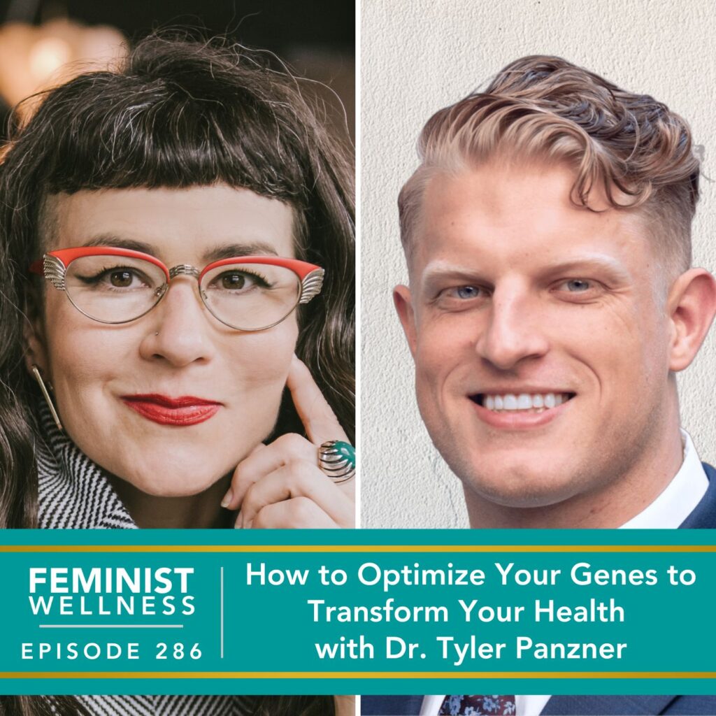 Feminist Wellness with Victoria Albina | How to Optimize Your Genes to Transform Your Health with Dr. Tyler Panzner