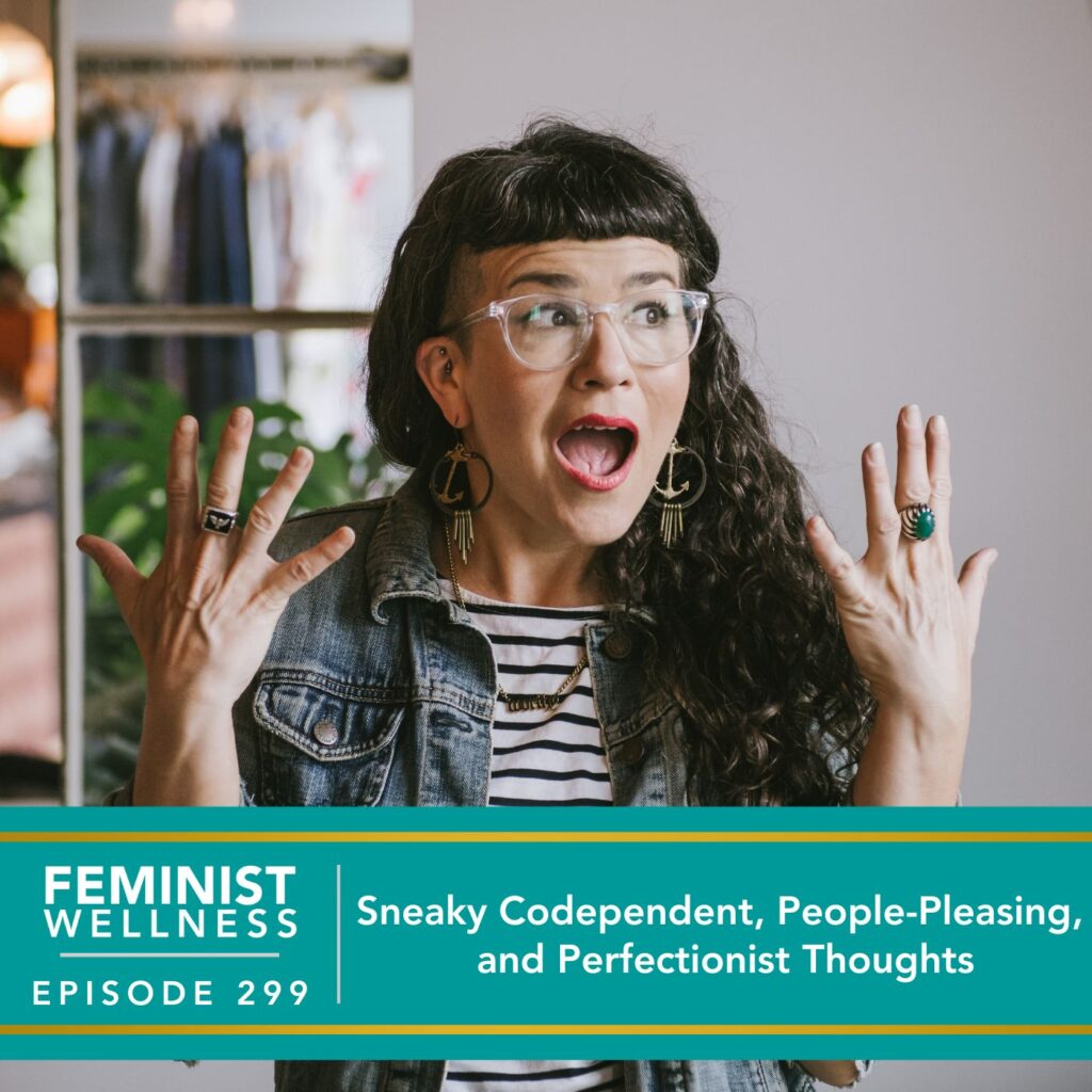 Feminist Wellness with Victoria Albina | Sneaky Codependent, People-Pleasing, and Perfectionist Thoughts